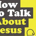 Book Summary: Sam Chan, “How to Talk About Jesus”