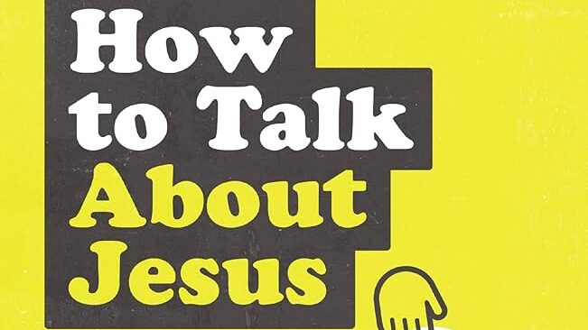 Book Summary: Sam Chan, “How to Talk About Jesus”